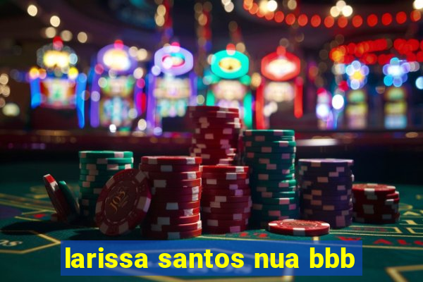 larissa santos nua bbb